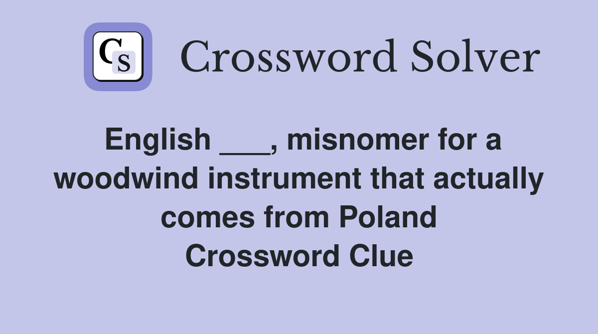 English ___, misnomer for a woodwind instrument that actually comes